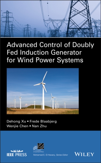 Advanced Control of Doubly Fed Induction Generator for Wind Power Systems, Hardback Book