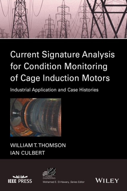 Current Signature Analysis for Condition Monitoring of Cage Induction Motors : Industrial Application and Case Histories, PDF eBook
