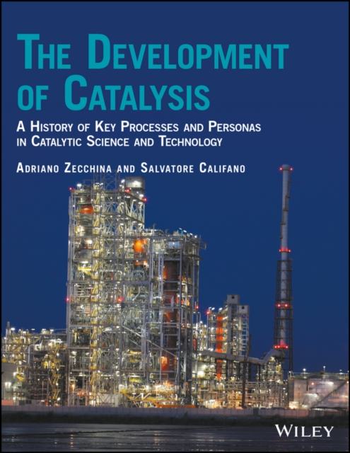 The Development of Catalysis : A History of Key Processes and Personas in Catalytic Science and Technology, Hardback Book