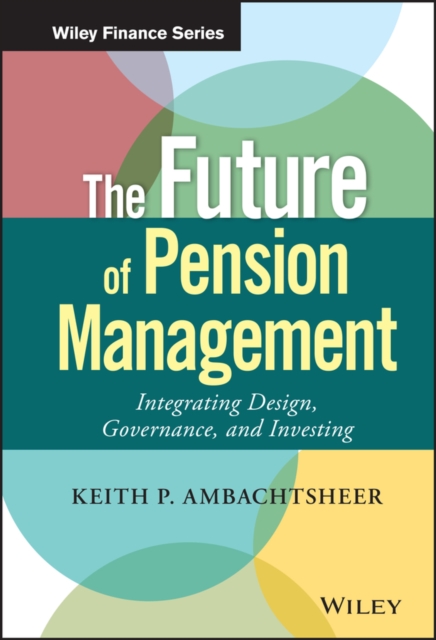 The Future of Pension Management : Integrating Design, Governance, and Investing, Hardback Book