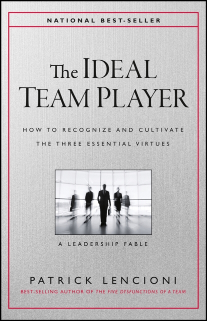 The Ideal Team Player : How to Recognize and Cultivate The Three Essential Virtues, PDF eBook