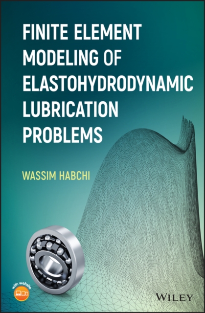 Finite Element Modeling of Elastohydrodynamic Lubrication Problems, Hardback Book