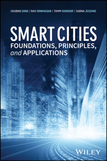 Smart Cities : Foundations, Principles, and Applications, Hardback Book