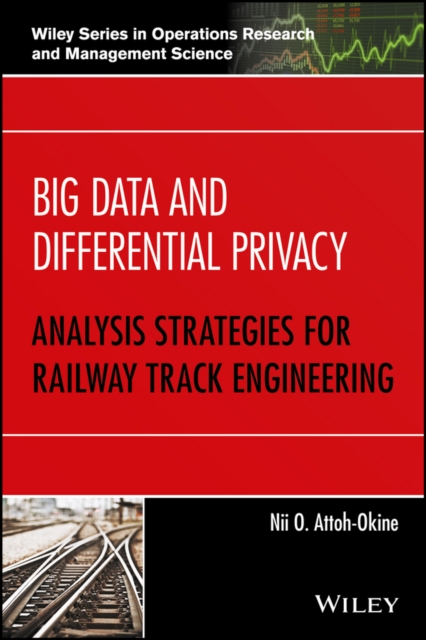 Big Data and Differential Privacy : Analysis Strategies for Railway Track Engineering, PDF eBook
