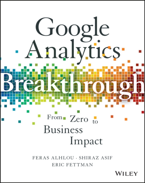 Google Analytics Breakthrough : From Zero to Business Impact, PDF eBook