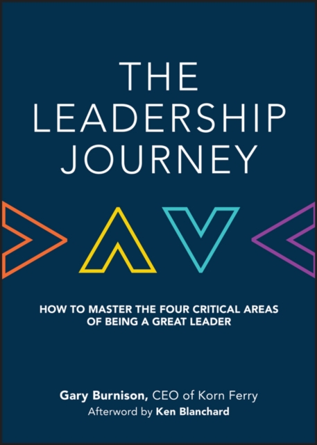 The Leadership Journey : How to Master the Four Critical Areas of Being a Great Leader, Hardback Book