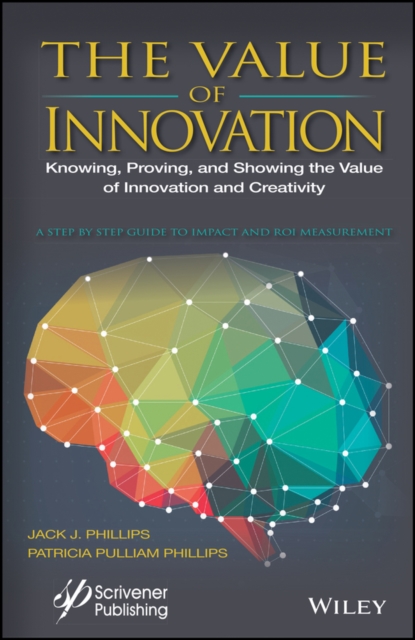 The Value of Innovation : Knowing, Proving, and Showing the Value of Innovation and Creativity, Hardback Book