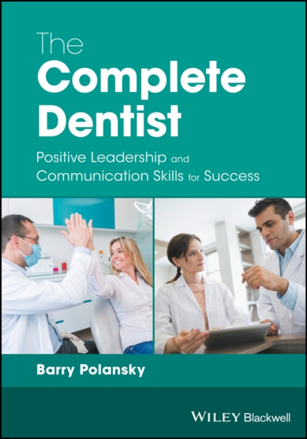 The Complete Dentist : Positive Leadership and Communication Skills for Success, EPUB eBook