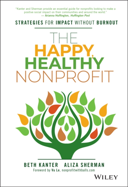The Happy, Healthy Nonprofit : Strategies for Impact without Burnout, Hardback Book