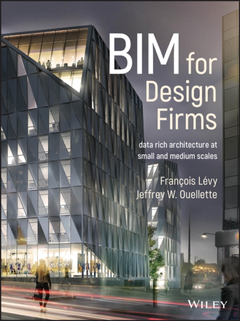 BIM for Design Firms : Data Rich Architecture at Small and Medium Scales, Hardback Book