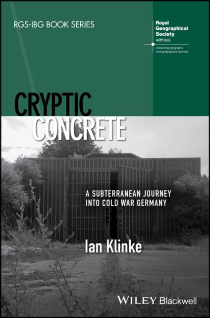 Cryptic Concrete : A Subterranean Journey Into Cold War Germany, Hardback Book