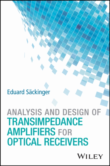 Analysis and Design of Transimpedance Amplifiers for Optical Receivers, Hardback Book