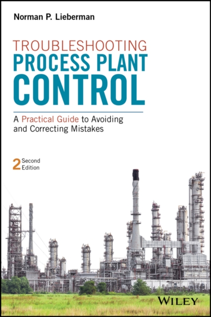 Troubleshooting Process Plant Control : A Practical Guide to Avoiding and Correcting Mistakes, Hardback Book