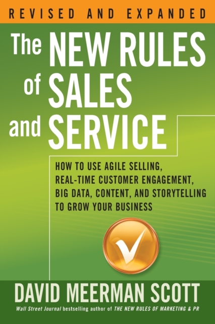 The New Rules of Sales and Service : How to Use Agile Selling, Real-Time Customer Engagement, Big Data, Content, and Storytelling to Grow Your Business, Paperback / softback Book