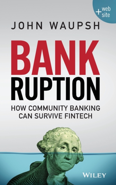 Bankruption : How Community Banking Can Survive Fintech, Hardback Book