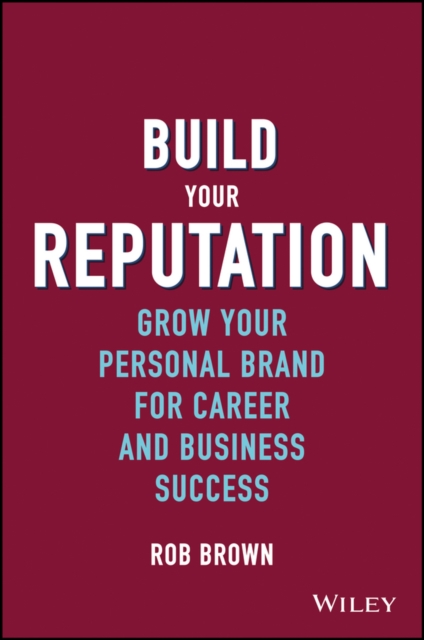 Build Your Reputation : Grow Your Personal Brand for Career and Business Success, Hardback Book