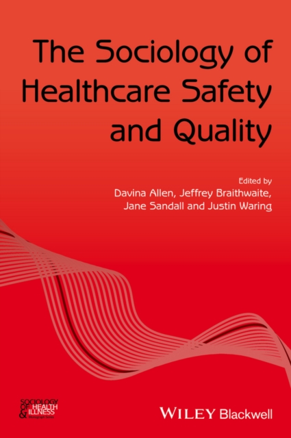 The Sociology of Healthcare Safety and Quality, Paperback / softback Book