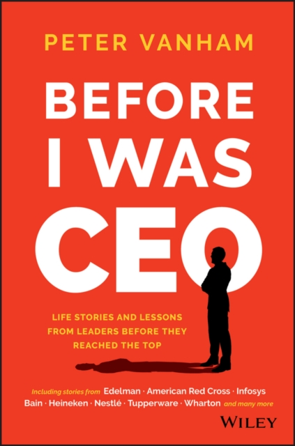 Before I Was CEO : Life Stories and Lessons from Leaders Before They Reached the Top, Hardback Book