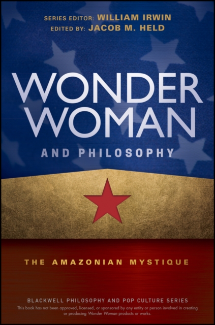 Wonder Woman and Philosophy : The Amazonian Mystique, Paperback / softback Book