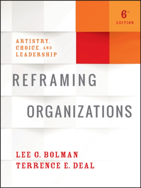 Reframing Organizations : Artistry, Choice, and Leadership, Hardback Book