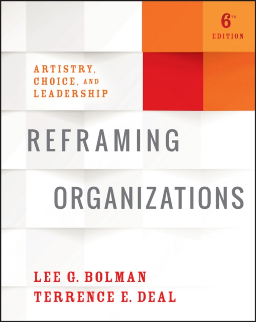 Reframing Organizations : Artistry, Choice, and Leadership, Paperback / softback Book