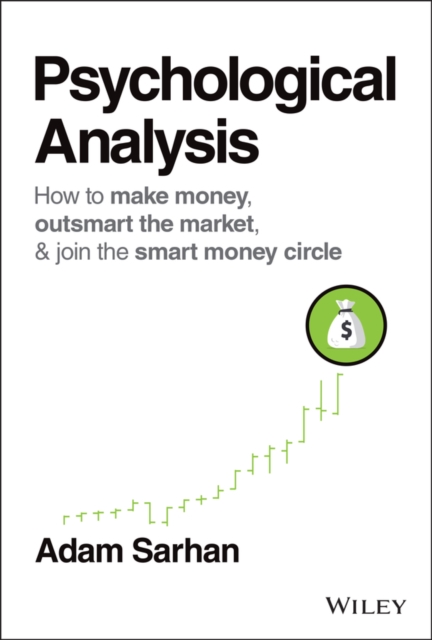 Psychological Analysis : How to Make Money, Outsmart the Market, and Join the Smart Money Circle, Hardback Book
