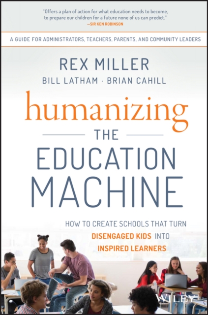 Humanizing the Education Machine : How to Create Schools That Turn Disengaged Kids Into Inspired Learners, PDF eBook