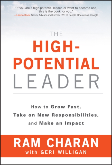 The High-Potential Leader : How to Grow Fast, Take on New Responsibilities, and Make an Impact, Hardback Book