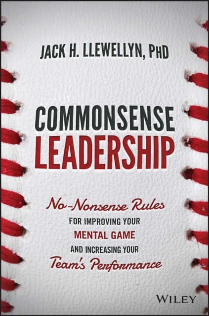 Commonsense Leadership : No Nonsense Rules for Improving Your Mental Game and Increasing Your Team's Performance, EPUB eBook