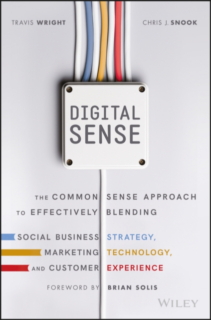 Digital Sense : The Common Sense Approach to Effectively Blending Social Business Strategy, Marketing Technology, and Customer Experience, PDF eBook
