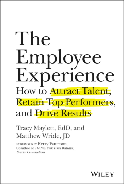 The Employee Experience : How to Attract Talent, Retain Top Performers, and Drive Results, Hardback Book