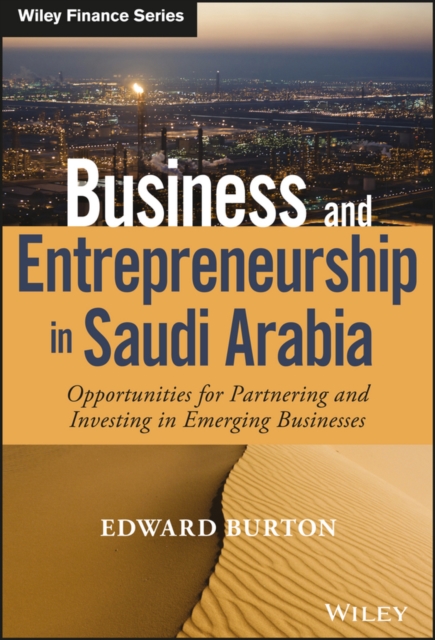 Business and Entrepreneurship in Saudi Arabia : Opportunities for Partnering and Investing in Emerging Businesses, PDF eBook