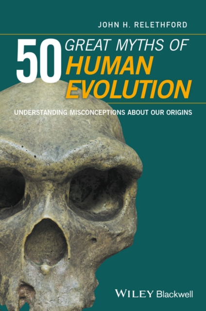 50 Great Myths of Human Evolution : Understanding Misconceptions about Our Origins, PDF eBook