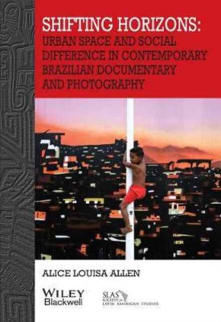 Shifting Horizons : Urban Space and Social Difference in Contemporary Brazilian Documentary and Photography, Paperback / softback Book