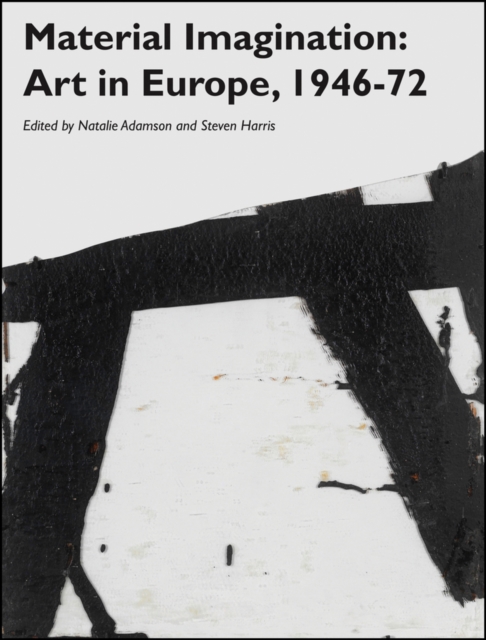 Material Imagination : Art in Europe, 1946-72, Paperback / softback Book