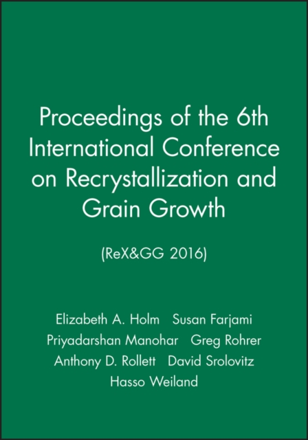 Proceedings of the 6th International Conference on Recrystallization and Grain Growth (ReX&GG 2016), Hardback Book