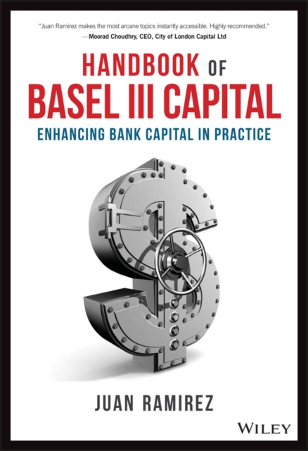 Handbook of Basel III Capital : Enhancing Bank Capital in Practice, Hardback Book