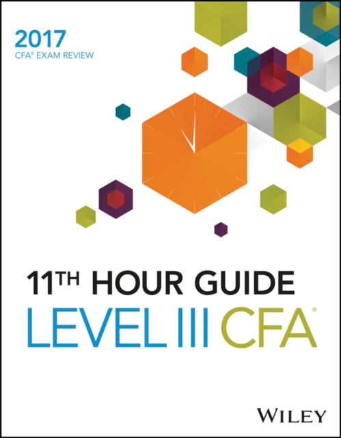 Wiley 11th Hour Guide for 2017 Level III CFA Exam, Paperback / softback Book