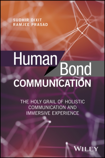 Human Bond Communication : The Holy Grail of Holistic Communication and Immersive Experience, Hardback Book