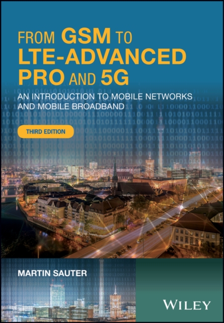 From GSM to LTE-Advanced Pro and 5G : An Introduction to Mobile Networks and Mobile Broadband, Hardback Book