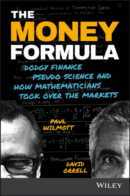 The Money Formula : Dodgy Finance, Pseudo Science, and How Mathematicians Took Over the Markets, EPUB eBook