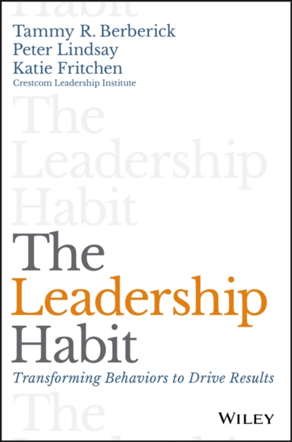 The Leadership Habit : Transforming Behaviors to Drive Results, Hardback Book