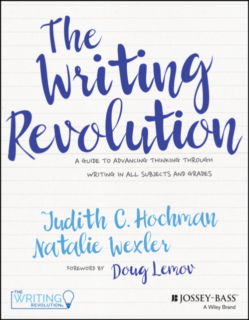 The Writing Revolution : A Guide to Advancing Thinking Through Writing in All Subjects and Grades, Paperback / softback Book