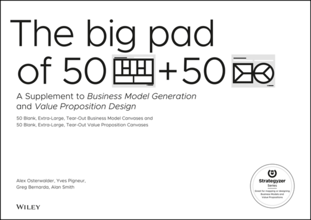 The Big Pad of 50 Blank, Extra-Large Business Model Canvases and 50 Blank, Extra-Large Value Proposition Canvases : A Supplement to Business Model Generation and Value Proposition Design, Paperback / softback Book