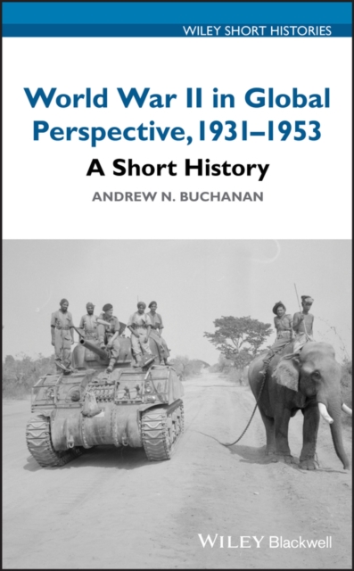 World War II in Global Perspective, 1931-1953 : A Short History, Hardback Book