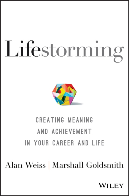 Lifestorming : Creating Meaning and Achievement in Your Career and Life, Hardback Book