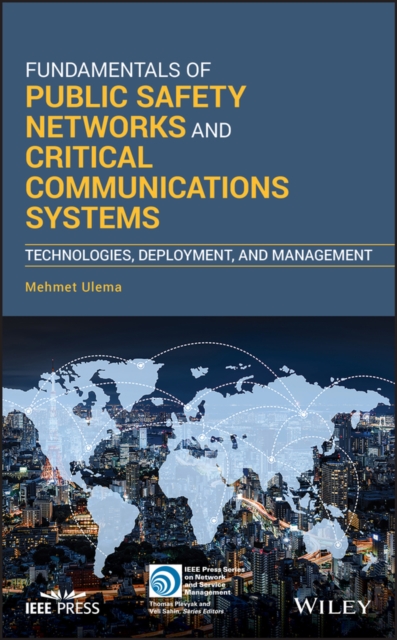 Fundamentals of Public Safety Networks and Critical Communications Systems : Technologies, Deployment, and Management, Hardback Book