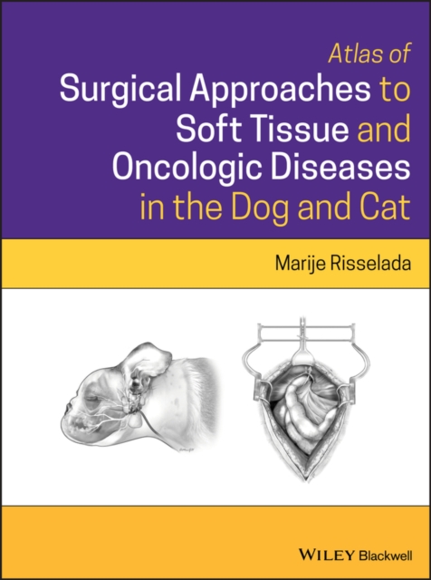 Atlas of Surgical Approaches to Soft Tissue and Oncologic Diseases in the Dog and Cat, Hardback Book