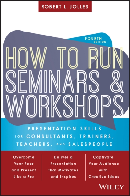 How to Run Seminars and Workshops : Presentation Skills for Consultants, Trainers, Teachers, and Salespeople, Paperback / softback Book