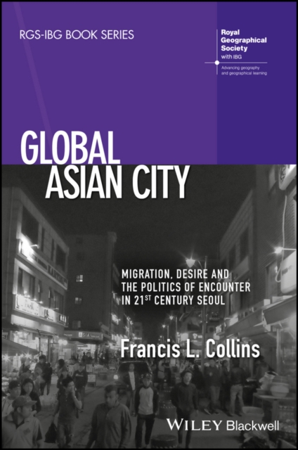 Global Asian City : Migration, Desire and the Politics of Encounter in 21st Century Seoul, Paperback / softback Book